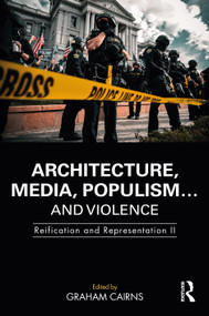 Architecture, Media, Populism… and Violence (Reification and Representation II) by Graham Cairns, 9781032223216