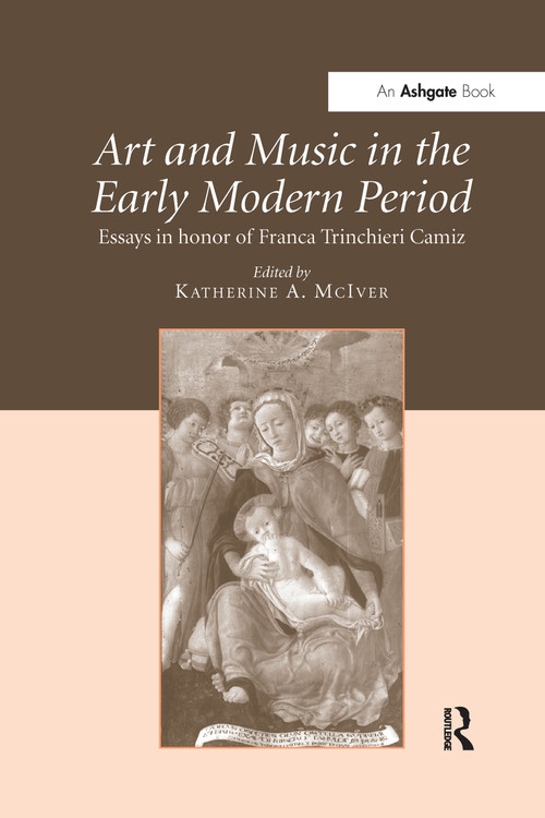 Art and Music in the Early Modern Period (Essays in Honor of Franca Trinchieri Camiz) - 9781138272972 by KatherineA. McIver, 9781138272972