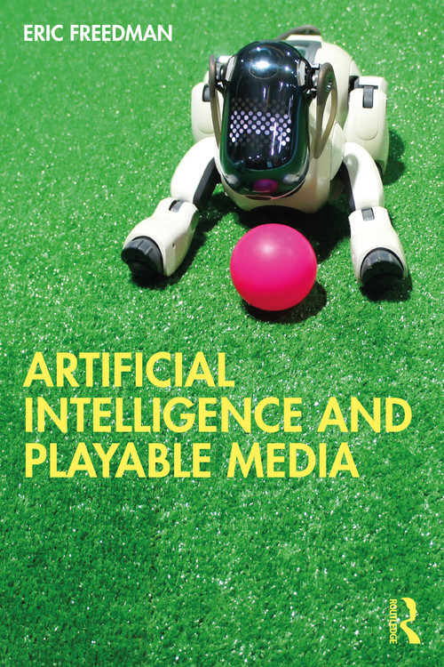 Artificial Intelligence and Playable Media by Eric Freedman, 9781032124810