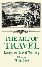 The Art of Travel (Essays on Travel Writing) - 9781138963863 by Philip Dodds, 9781138963863
