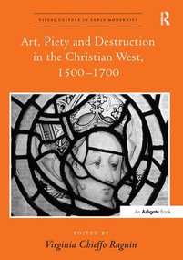 Art, Piety and Destruction in the Christian West, 1500-1700 - 9781138274891 by VirginiaChieffo Raguin, 9781138274891
