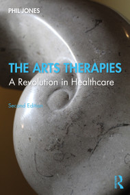 The Arts Therapies (A Revolution in Healthcare) - 9781138651319 by Phil Jones, 9781138651319
