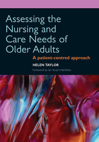 Assessing the Nursing and Care Needs of Older Adults (A Patient-Centred Approach) by Taylor Helen, 9781857757187