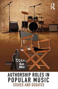 Authorship Roles in Popular Music (Issues and Debates) - 9781138780682 by Ron Moy, 9781138780682
