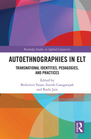 Autoethnographies in ELT (Transnational Identities, Pedagogies, and Practices) - 9780367564391 by Bedrettin Yazan, Suresh Canagarajah, Rashi Jain, 9780367564391