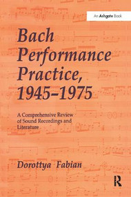 Bach Performance Practice, 1945-1975 (A Comprehensive Review of Sound Recordings and Literature) - 9781138504905 by Dorottya Fabian, 9781138504905