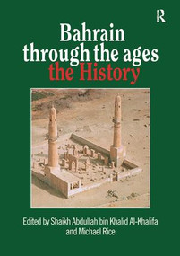 Bahrain Through The Ages (the History) by Shaikh Abdullah bin Khalid Al-Khalifa, MIchael Rice, 9781138964310