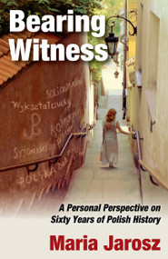 Bearing Witness (A Personal Perspective on Sixty Years of Polish History) - 9781412855952 by Maria Jarosz, 9781412855952