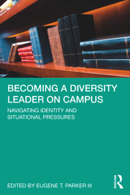 Becoming a Diversity Leader on Campus (Navigating Identity and Situational Pressures) by Eugene T. Parker III, 9780367442491