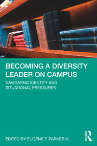 Becoming a Diversity Leader on Campus (Navigating Identity and Situational Pressures) by Eugene T. Parker III, 9780367442491