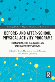 Before and After School Physical Activity Programs (Frameworks, Critical Issues and Underserved Populations) - 9780367509385 by Risto Marttinen, Erin E. Centeio, Thomas Quarmby, 9780367509385