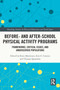 Before and After School Physical Activity Programs (Frameworks, Critical Issues and Underserved Populations) - 9780367509385 by Risto Marttinen, Erin E. Centeio, Thomas Quarmby, 9780367509385