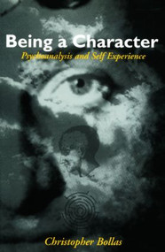 Being a Character (Psychoanalysis and Self Experience) - 9780415088152 by Christopher Bollas, 9780415088152