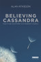 Believing Cassandra (How to be an Optimist in a Pessimist's World) - 9781849711722 by Alan AtKisson, 9781849711722