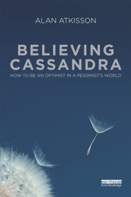 Believing Cassandra (How to be an Optimist in a Pessimist's World) - 9781849711722 by Alan AtKisson, 9781849711722