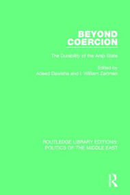Beyond Coercion (Durability of the Arab State) - 9781138923805 by Adeed I. Dawisha, I. William Zartman, 9781138923805