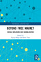 Beyond Free Market (Social Inclusion and Globalization) by Fayyaz Baqir, Sanni Yaya, 9780367553333