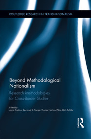 Beyond Methodological Nationalism (Research Methodologies for Cross-Border Studies) by Anna Amelina, Devrimsel D. Nergiz, Thomas Faist, Nina Glick Schiller, 9780415754576