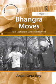 Bhangra Moves (From Ludhiana to London and Beyond) - 9781138255579 by Anjali Gera Roy, 9781138255579