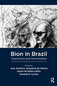 Bion in Brazil (Supervisions and Commentaries) - 9781782203209 by Jose America Junqueira de Mattos, Gisele de Mattos Brito, Levine Howard, 9781782203209