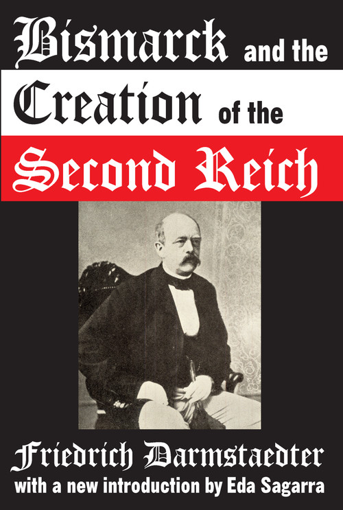 Bismarck and the Creation of the Second Reich - 9781412807838 by Friedrich Darmstaedter, 9781412807838