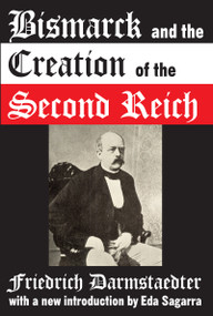 Bismarck and the Creation of the Second Reich - 9781412807838 by Friedrich Darmstaedter, 9781412807838