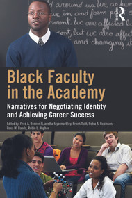 Black Faculty in the Academy (Narratives for Negotiating Identity and Achieving Career Success) by Fred A. Bonner II, aretha faye marbley, Frank Tuitt, Petra A. Robinson, Rosa M. Banda, Robin L. Hughes, 9780415727556