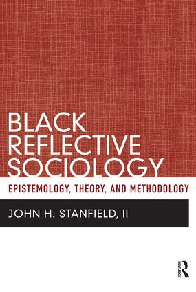 Black Reflective Sociology (Epistemology, Theory, and Methodology) - 9781598746471 by John H Stanfield II, 9781598746471
