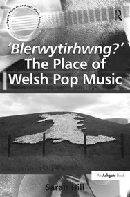 'Blerwytirhwng?' The Place of Welsh Pop Music - 9781138273337 by Sarah Hill, 9781138273337
