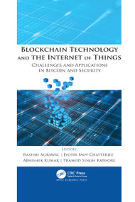 Blockchain Technology and the Internet of Things (Challenges and Applications in Bitcoin and Security) - 9781774639603 by Rashmi Agrawal, Jyotir Moy Chatterjee, Abhishek Kumar, Pramod Singh Rathore, 9781774639603