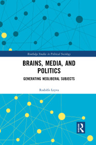 Brains, Media and Politics (Generating Neoliberal Subjects) - 9781032083681 by Rodolfo Leyva, 9781032083681