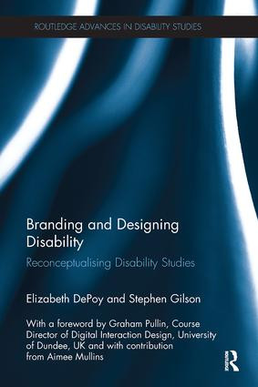 Branding and Designing Disability (Reconceptualising Disability Studies) by Elizabeth DePoy, Stephen Gilson, 9781138601161