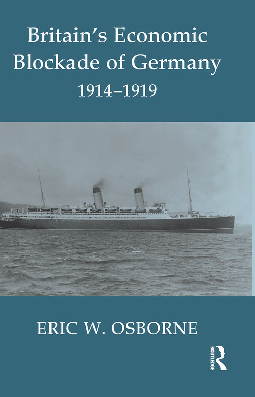 Britain's Economic Blockade of Germany, 1914-1919 by Eric W. Osborne, 9780415646178