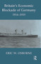 Britain's Economic Blockade of Germany, 1914-1919 by Eric W. Osborne, 9780415646178
