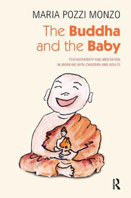 The Buddha and the Baby (Psychotherapy and Meditation in Working with Children and Adults) - 9781780490816 by Maria Pozzi Monzo, 9781780490816