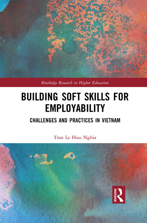 Building Soft Skills for Employability (Challenges and Practices in Vietnam) - 9781032089508 by Tran Le Huu Nghia, 9781032089508
