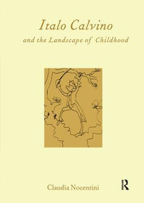 Calvino and the Landscape of Childhood by University of Edinburgh) Claudia Nocentini (Lecturer in Italian, 9781902653235