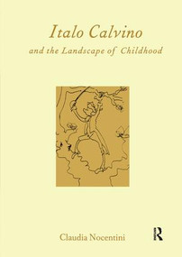 Calvino and the Landscape of Childhood by University of Edinburgh) Claudia Nocentini (Lecturer in Italian, 9781902653235