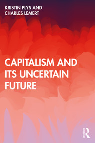 Capitalism and Its Uncertain Future - 9781032056043 by Kristin Plys, Charles Lemert, 9781032056043