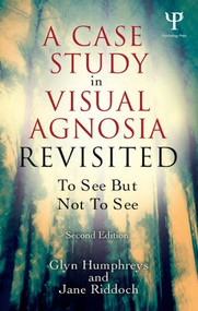 A Case Study in Visual Agnosia Revisited (To see but not to see) - 9781848720732 by Glyn Humphreys, Jane Riddoch, 9781848720732