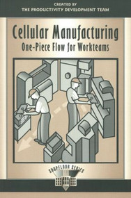 Cellular Manufacturing (One-Piece Flow for Workteams) by ProductivityDevelopmentTeam, 9781563272134