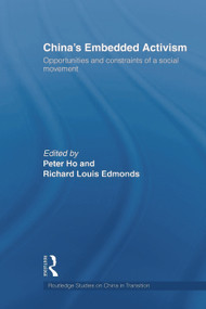China's Embedded Activism (Opportunities and constraints of a social movement) by Peter Ho, Richard Edmonds, 9780415666503