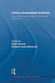 China's Embedded Activism (Opportunities and constraints of a social movement) by Peter Ho, Richard Edmonds, 9780415666503