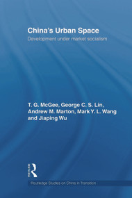 China's Urban Space (Development under market socialism) - 9780415666473 by Terry McGee, George C.S. Lin, Mark Wang, Andrew Marton, Jiaping Wu, 9780415666473