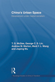 China's Urban Space (Development under market socialism) - 9780415666473 by Terry McGee, George C.S. Lin, Mark Wang, Andrew Marton, Jiaping Wu, 9780415666473