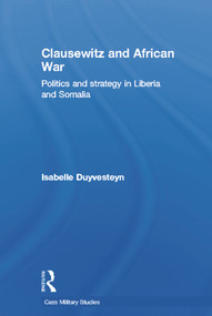 Clausewitz and African War (Politics and Strategy in Liberia and Somalia) - 9780415646697 by Isabelle Duyvesteyn, 9780415646697