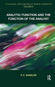 A Clinical Application of Bion's Concepts (Analytic Function and the Function of the Analyst) - 9781780490083 by P.C. Sandler, 9781780490083