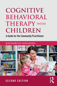 Cognitive Behavioral Therapy with Children (A Guide for the Community Practitioner) - 9781138850309 by Katharina Manassis, 9781138850309