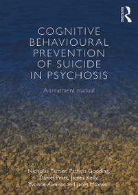Cognitive Behavioural Prevention of Suicide in Psychosis (A treatment manual) - 9780415658706 by Nicholas Tarrier, Patricia Gooding, Daniel Pratt, James Kelly, Yvonne Awenat, Janet Maxwell, 9780415658706