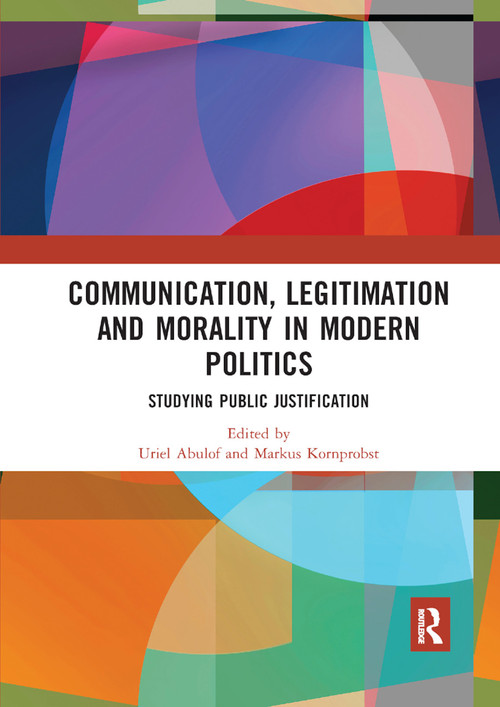 Communication, Legitimation and Morality in Modern Politics (Studying Public Justification) - 9780367891992 by Uriel Abulof, Markus Kornprobst, 9780367891992